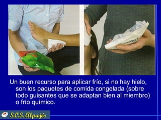 Un buen recurso para aplicar frío, si no hay hielo,
 son los paquetes de comida congelada (sobre
 todo guisantes que se adaptan bien al miembro)
 o frío químico.
 
