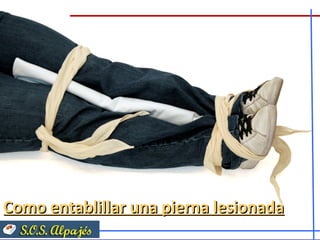 Como entablillar una pierna lesionada
 