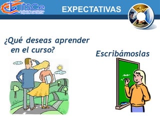 EXPECTATIVAS
¿Qué deseas aprender
en el curso? Escribámoslas
 