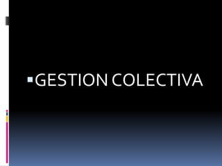 GESTION COLECTIVA

 