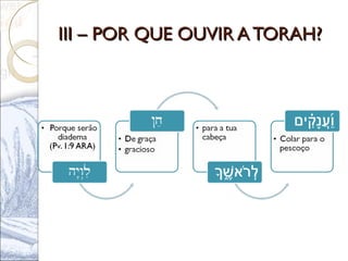 III – POR QUE OUVIR A TORAH?III – POR QUE OUVIR A TORAH?
 