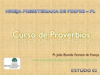 Pr. João Ricardo Ferreira de França
www.centrodeestudospresbiteriano.blgospot.com
 
