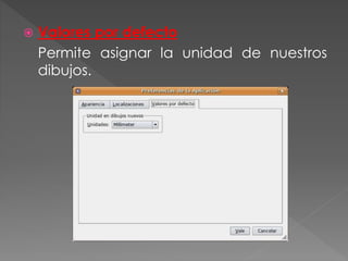  Valores por defecto
Permite asignar la unidad de nuestros
dibujos.
 