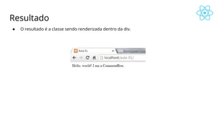 Resultado
● O resultado é a classe sendo renderizada dentro da div.
 