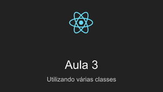 Aula 3
Utilizando várias classes
 