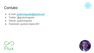 Contato
● E-mail: gudominguete@gmail.com
● Twitter: @gudominguete
● Github: gudominguete
● Facebook: gustavo.lopes.501
 