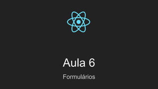 Aula 6
Formulários
 