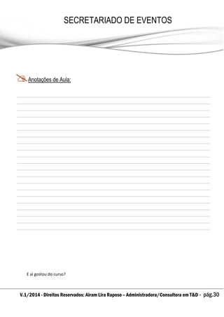 V.1/2014 - Direitos Reservados: Airam Lira Raposo – Administradora/Consultora em T&D - pág.30
SECRETARIADO DE EVENTOS
EMPRESARIAL
Anotações de Aula:
E ai gostou do curso?
 