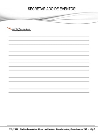 V.1/2014 - Direitos Reservados: Airam Lira Raposo – Administradora/Consultora em T&D - pág.9
SECRETARIADO DE EVENTOS
EMPRESARIAL
Anotações de Aula:
 