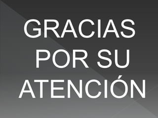 GRACIAS
POR SU
ATENCIÓN
 