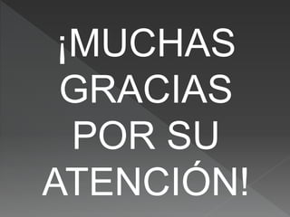 ¡MUCHAS
GRACIAS
POR SU
ATENCIÓN!
 