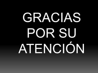 GRACIAS
POR SU
ATENCIÓN
 