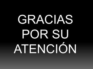 GRACIAS
POR SU
ATENCIÓN
 