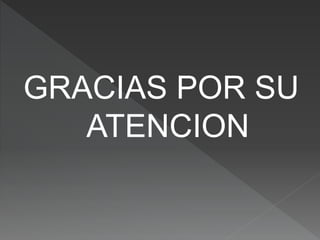 GRACIAS POR SU
ATENCION
 