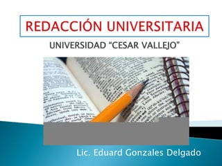 UNIVERSIDAD “CESAR VALLEJO”
Lic. Eduard Gonzales Delgado
 