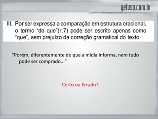 “ Porém, diferentemente do que a mídia informa, nem tudo pode ser comprado...” Certo ou Errado? 