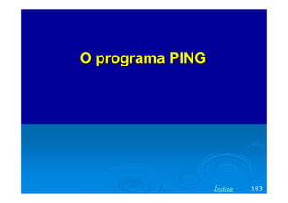 O programa PING

Índice

183

 