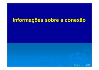 Informações sobre a conexão

Índice

228

 