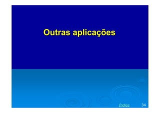 Outras aplicações

Índice

34

 