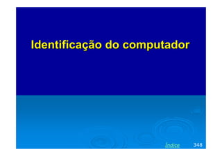 Identificação do computador

Índice

348

 