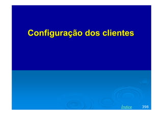 Configuração dos clientes

Índice

398

 