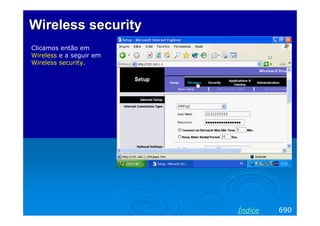Wireless security
Clicamos então em
Wireless e a seguir em
Wireless security.

Índice

690

 