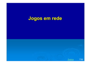Jogos em rede

Índice

730

 