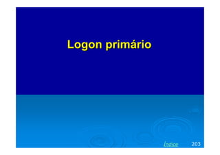 Logon primário




                 Índice   203
 