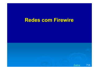 Redes com Firewire




                 Índice   716
 