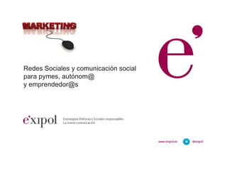 Redes Sociales y comunicación social
para pymes, autónom@
y emprendedor@s
 