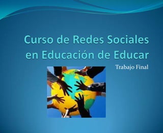 Curso de Redes Sociales en Educación de Educar Trabajo Final 