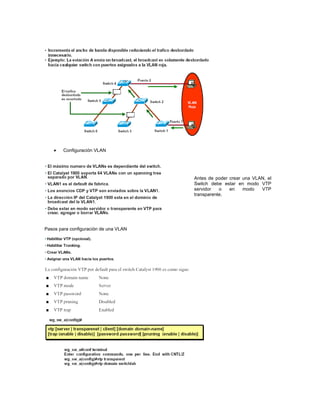 Configuración VLAN
Pasos para configuración de una VLAN
Antes de poder crear una VLAN, el
Switch debe estar en modo VTP
servidor o en modo VTP
transparente.
 