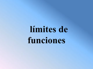 límites de
funciones
 