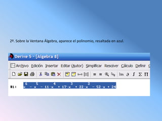 2º. Sobre la Ventana Álgebra, aparece el polinomio, resaltada en azul.
 