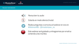 Copyright © 2020 MasterBase®. Todos los derechos reservados
Descubre Automatización
 