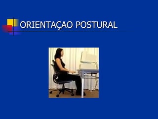 ORIENTAÇAO POSTURAL 