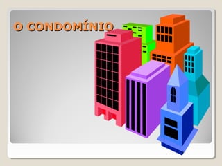 O CONDOMÍNIOO CONDOMÍNIO
 