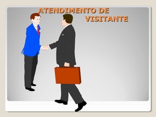 ATENDIMENTO DEATENDIMENTO DE
VISITANTEVISITANTE
 