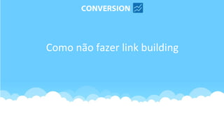 Como não fazer link building
 