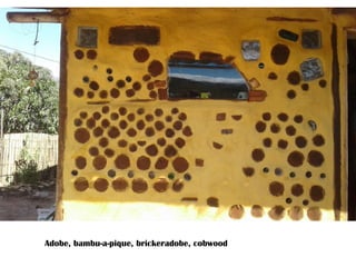 Adobe, bambu-a-pique, brickeradobe, cobwood
 