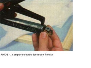 FOTO 5 - ...e empurrando para dentro com firmeza.
 