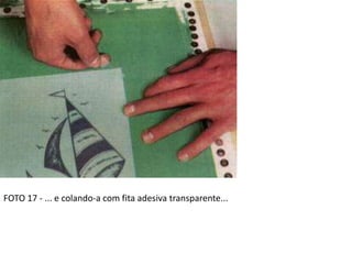 FOTO 17 - ... e colando-a com fita adesiva transparente...
 