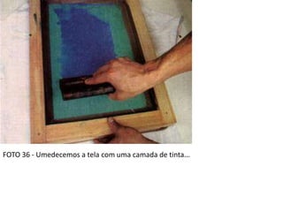FOTO 36 - Umedecemos a tela com uma camada de tinta...
 