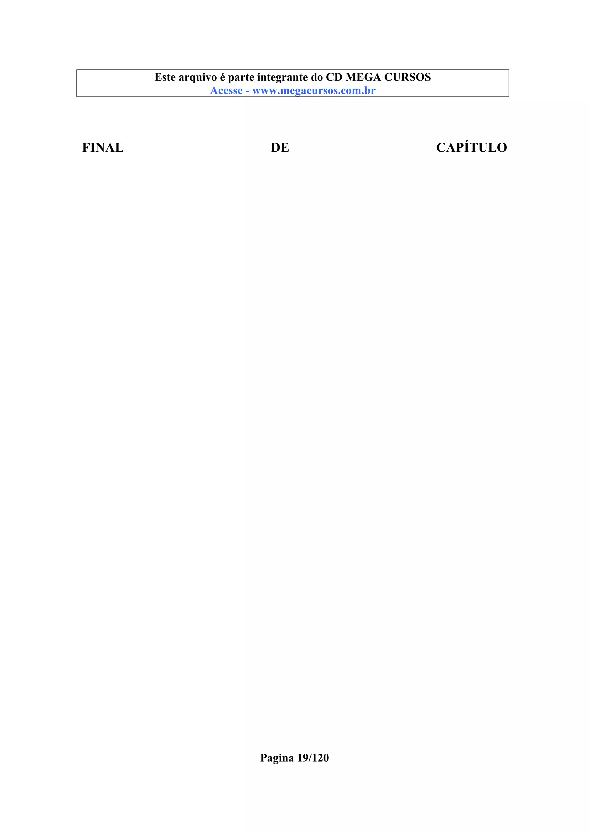 Este arquivo compõe a coletânea STC
Este arquivo é parte integrante do CD MEGA CURSOS
www.trabalheemcasaoverdadeiro.com.br
Acesse - www.megacursos.com.br

FINAL

DE

Pagina 19/120

CAPÍTULO

 
