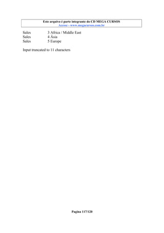 Este arquivo compõe a coletânea STC
Este arquivo é parte integrante do CD MEGA CURSOS
www.trabalheemcasaoverdadeiro.com.br
Acesse - www.megacursos.com.br

Sales
Sales
Sales

3 Africa / Middle East
4 Ásia
5 Europe

Input truncated to 11 characters

Pagina 117/120

 