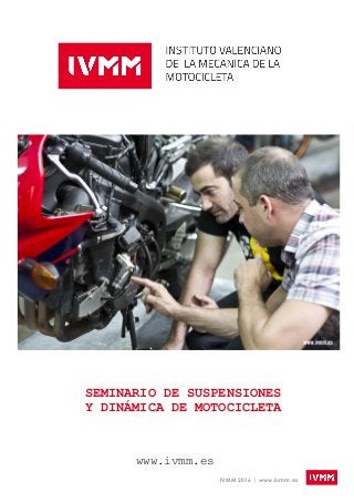 IVMM 2016 | www.ivmm.es
SEMINARIO DE SUSPENSIONES
Y DINÁMICA DE MOTOCICLETA
www.ivmm.es
 