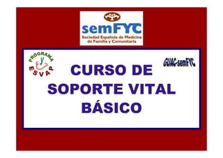 CURSO DE
SOPORTE VITAL
   BÁSICO
 