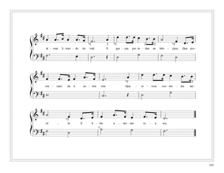 103
&
## œ œ . œ œ œ . œ ˙ . œ œ œ . œ œ œ . œ ˙ œ œ . œ
al - mas li - vran - do do mal. E gra - ças por to - das as bên - çãos, Que pro-
?
## ˙ . œ ˙ . Œ ˙ ˙ ˙ ˙
*2 *2233 *5
&
##
œ œ . œ œ œ . œ ˙ . œ œ œ . œ œ œ . œ
ma - nam de ti so - bre nós Que - re - mos con - ten - tes ser -
?
## w ˙ . Œ ˙ ˙
*2 2
&
## ˙ œ œ . œ œ œ . œ œ œ . œ ˙ .
vir - te E fi - éis a - ten - der tu - a voz.
?
## ˙ ˙
˙ ˙ ˙ .*1
*3
ß
Í
ß
Í
ß
Í
 