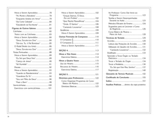 Hinos a Serem Aprendidos .....................78
“No Monte a Bandeira”.........................78
“Enquanto Unidos em Amor” ...............79
“Da Corte Celestial”..............................80
“Estudando as Escrituras” ....................81
Figuras de Outros Valores ........................82
Colcheias ..................................................82
Treino com as Colcheias.........................83
Hinos a Serem Aprendidos .....................84
“Deus, Escuta-nos Orar” ......................84
“Dá-nos, Tu, ó Pai Bondoso” ................85
O Pedal Direito (ou forte)........................86
“Deus, Escuta-nos Orar” ......................87
Notas Pontuadas.......................................88
Hinos a Serem Aprendidos .....................89
“Eu Sei que Deus Vive”.........................89
“Careço de Jesus” ................................90
“Sê Humilde”........................................91
Pausas ....................................................92
Hinos a Serem Aprendidos .....................93
“Guarda os Mandamentos”...................93
“Grandioso És Tu” ................................94
“Sou um Filho de Deus”.......................96
“Faze o Bem”........................................98
Semicolcheias.........................................100
Exercícios com semicolcheias...............101
Hinos a Serem Aprendidos ...................102
“Graças Damos, Ó Deus,
Por um Profeta”................................102
“Que Manhã Maravilhosa”...................104
“Vinde, Ó Santos” ..............................106
“Cantando Louvamos”........................108
Quiálteras ...............................................109
Hinos A Serem Aprendidos...................109
Outras Fórmulas de Compasso .............110
O Compasso ^........................................110
O Compasso %........................................111
Hinos a Serem Aprendidos ...................111
SEÇÃO 4..................................................113
Hinos a Três Vozes ..................................114
Exercícios Diários..................................114
Hinos a Quatro Vozes .............................115
Uso do Hinário........................................115
Recursos do Hinário................................116
Exercícios Diários..................................117
SEÇÃO 5..................................................121
Diretrizes para Professores.....................122
Como Organizar Programas de Curso
Básico de Música................................122
Diretrizes Básicas..................................123
Ao Professor: Como Dar Início ao
Programa............................................123
Tarefas a Serem Desempenhadas
Durante as Aulas ................................123
Métodos Eficazes de Ensino..................124
Sugestões para se Lecionar o Curso
de Regência........................................126
Curso Básico de Música —
Plano de Aula .....................................128
Técnicas de Teclado ................................129
Acordes...................................................129
Leitura das Notações de Acordes .........130
Utilização do Quadro de Acordes..........131
“Cantando Louvamos”........................132
Dedilhado ...............................................133
Aprender a Tocar Órgão ou Teclado
Eletrônico .............................................134
Tocar o Teclado do Órgão ....................134
Tocar a Pedaleira...................................136
“Eu Sei que Vive Meu Senhor”............137
Registração...........................................140
Glossário de Termos Musicais................142
Certificado de Conclusão........................155
Índice........................................................157
Auxílios Práticos......dentro da capa posterior
iv
 