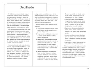 Dedilhado
   O dedilhado consiste em decidir-se qual      polegar sob os outros dedos ou os demais               Se você estiver indo em direção ao cen-
combinação de dedos deve ser utilizada para     dedos por sobre o polegar. Pode-se tocar uma           tro do teclado, experimente cruzar os
tocar-se um grupo de notas. O objetivo do       tecla com um dedo e, enquanto se mantém a              demais dedos por sobre o polegar.
dedilhado é escolher combinações naturais de    tecla abaixada, trocar o dedo na tecla. Quer o      5. Nunca use o dedo mínimo antes de
dedos. O bom dedilhado reduz a necessidade      trecho seja fácil ou difícil de se tocar, o bom        chegar à nota mais alta na mão direita
de esticar muito ou cruzar os dedos, ajudando   dedilhado é sempre importante.                         ou à mais baixa na esquerda. Se assim
para que se toque mais suavemente. Ao se                                                               o fizer, a mão terá que dar um salto
                                                  Algumas regras do bom dedilhado são as
usar um bom dedilhado, a mão estará equili-                                                            desajeitado ao trocar de posição.
                                                seguintes:
brada, dando bom controle sobre os dedos.
                                                  1. Toque a nota mais alta no trecho com o         6. Experimente diversos dedilhados dife-
   Em alguns trechos musicais as notas estão                                                           rentes para os trechos complicados.
                                                     dedo mínimo da mão direita ou com o
distribuídas de maneira conveniente para os                                                            Escolha o que parecer mais natural para
                                                     polegar da esquerda.
dedos. Elas se movem dentro de um limite de                                                            a mão.
espaço reduzido e parece sempre haver o           2. Toque a nota mais baixa do trecho com
                                                     o polegar da mão direita ou o dedo             7. Uma vez escolhido o melhor dedilhado
mesmo número de notas do que o de dedos
                                                     mínimo da esquerda.                               para um trecho, anote os números dos
para tocá-las. Você pode tocar esses trechos
                                                                                                       dedos a lápis acima ou abaixo das notas
sem necessitar de complicadas combinações         3. Quando você tiver colocado o polegar
                                                                                                       na partitura.
de dedos ou de trocar a posição da mão de            ou o dedo mínimo na nota mais alta ou
um lado para outro do teclado.                       na mais baixa do trecho, use o dedo            8. Use sempre o mesmo dedilhado ao trei-
                                                     mais conveniente em cada tecla ao                 nar um hino ou uma outra música.
   Outros trechos são muito mais difíceis de
                                                     tocar as notas anteriores e posteriores à       Muitos dos exercícios e hinos deste curso têm
se tocar, exigindo “dedos acrobáticos” e mui-
                                                     tecla correspondente à nota mais alta        sugestões de dedilhado, mas esteja à vontade
tas trocas de posição das mãos. Nesses tre-
                                                     ou mais baixa.                               para usar dedilhados diferentes se funcionarem
chos não há dedos suficientes para tocar
                                                  4. Se não houver dedos suficientes para         melhor para você. O bom dedilhado lhe dará
todas as notas a menos que se toque uma
                                                     todas as notas, volte e tente esticar a      mais suavidade ao tocar, o ajudará a aprender
nota de maneira estratégica, com um dedo
                                                     mão para distribuí-los sobre uma área        uma música com mais rapidez e lhe dará mais
que permita à mão mudar de posição, deixan-
                                                     mais ampla do teclado. Se você estiver       segurança para que os dedos não escorreguem
do outros disponíveis para tocar as notas
                                                     se distanciando do centro do teclado,        ou toquem a tecla errada.
seguintes. Pode ser necessário cruzar o
                                                     tente cruzar o polegar por baixo da mão.




                                                                                                                                                     133
 